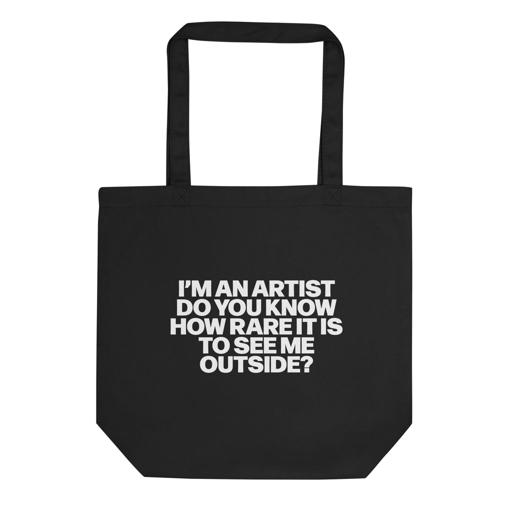 I’M AN ARTIST DO YOU KNOW HOW RARE IT IS TO SEE ME OUTSIDE? TOTE BAG